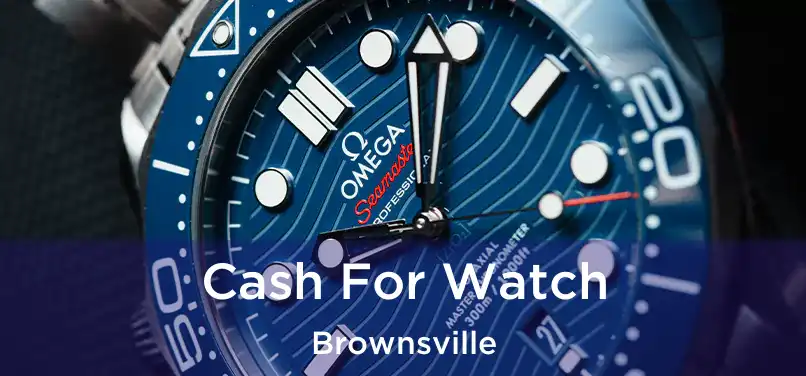  Cash For Watch Brownsville