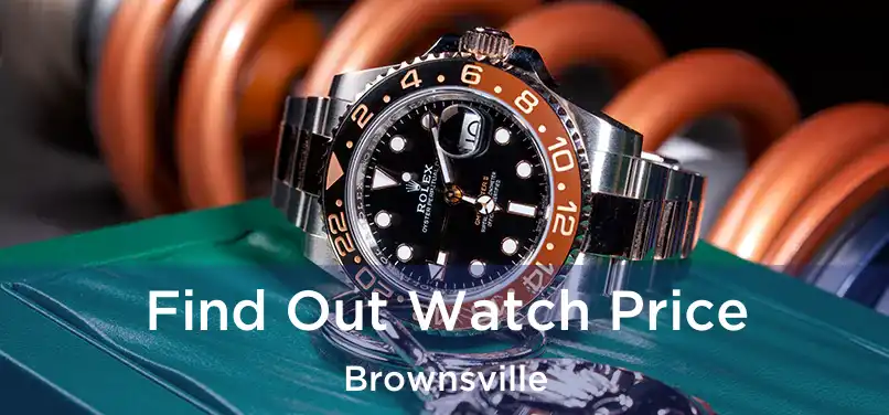  Find Out Watch Price Brownsville
