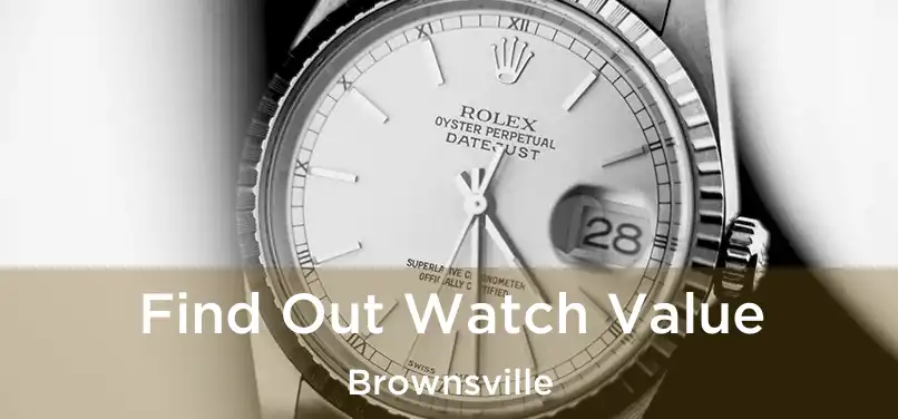  Find Out Watch Value Brownsville