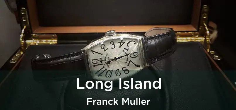  Long Island Franck Muller