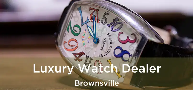  Luxury Watch Dealer Brownsville