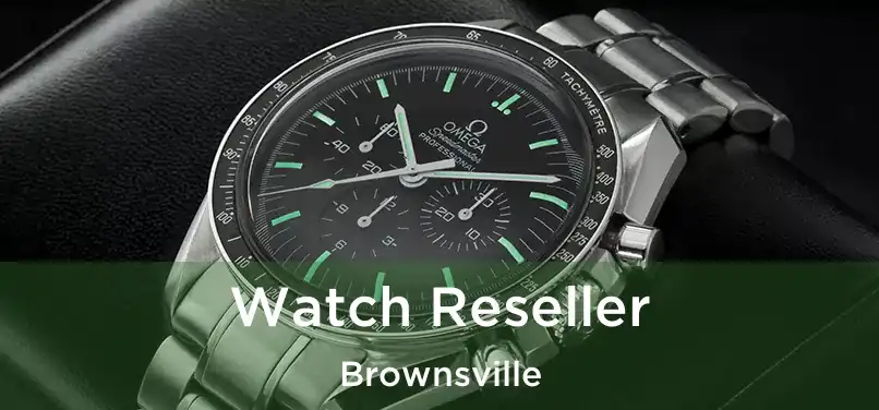  Watch Reseller Brownsville